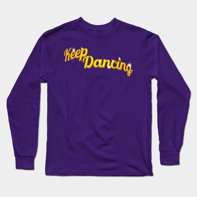 Keep Dancing Long Sleeve T-Shirt by GraphicGibbon